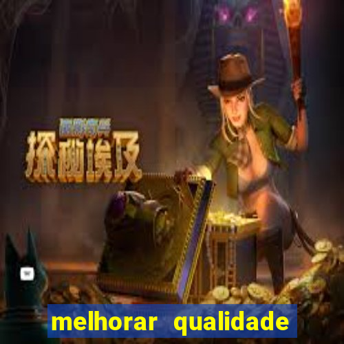 melhorar qualidade da foto